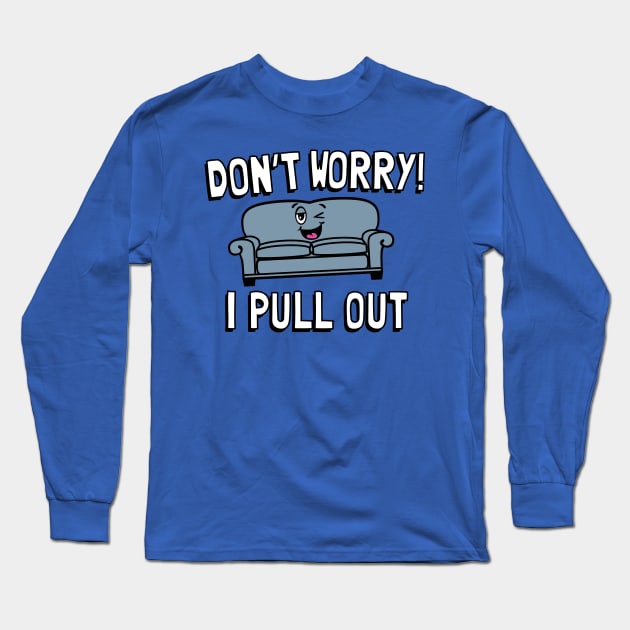Don't Worry I Pull Out Long Sleeve T-Shirt by toddgoldmanart